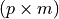 (p \times m)