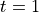 t=1
