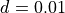 d = 0.01