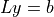 Ly = b