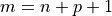 m = n + p + 1