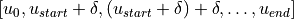 \left[{{u_{0}},{u_{start}} + \delta ,({u_{start}} + \delta ) + \delta , \ldots ,{u_{end}}} \right]