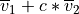 \overline{v}_{1} + c * \overline{v}_{2}