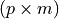 (p \times m)