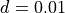 d = 0.01