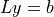 Ly = b