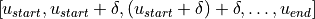 \left[{{u_{start}},{u_{start}} + \delta ,({u_{start}} + \delta ) + \delta , \ldots ,{u_{end}}} \right]