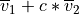 \overline{v}_{1} + c * \overline{v}_{2}